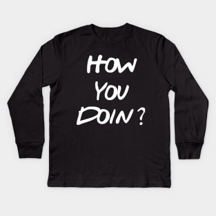 How You Doin? Kids Long Sleeve T-Shirt